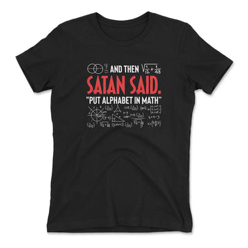 And Then Satan Said, Put Alphabet In Math Womens T-Shirt in Black color